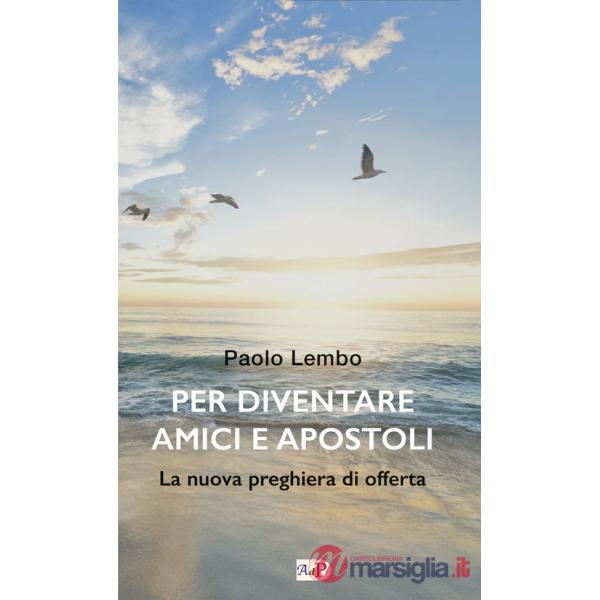 Per diventare amici e apostoli. La nuova preghiera di offerta