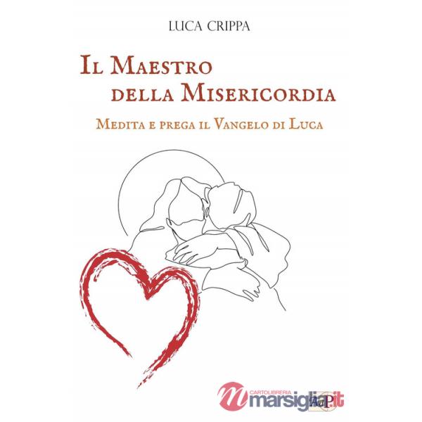 Maestro della misericordia. Medita e prega il Vangelo di Luca (Il)