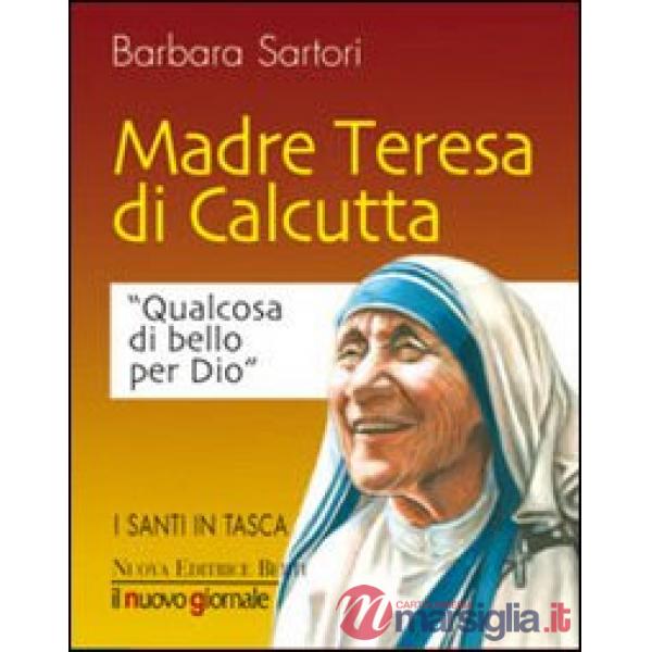 Teresa di Calcutta. Qualcosa di bello per Dio