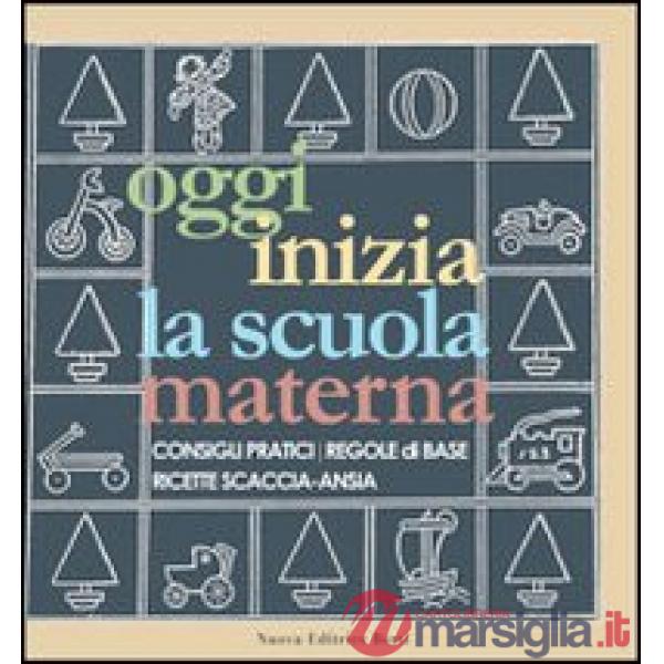 Oggi inizia la scuola materna. Consigli pratici, regole di base, ricette scaccia-ansia