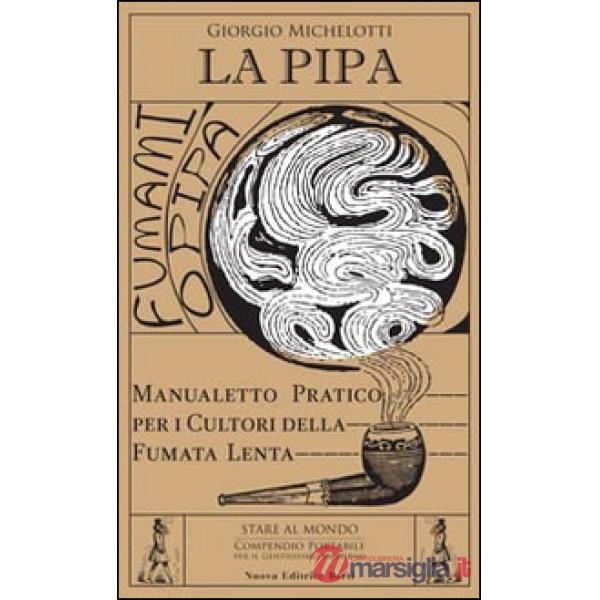Pipa. Manualetto pratico per i cultori della fumata lenta (La)