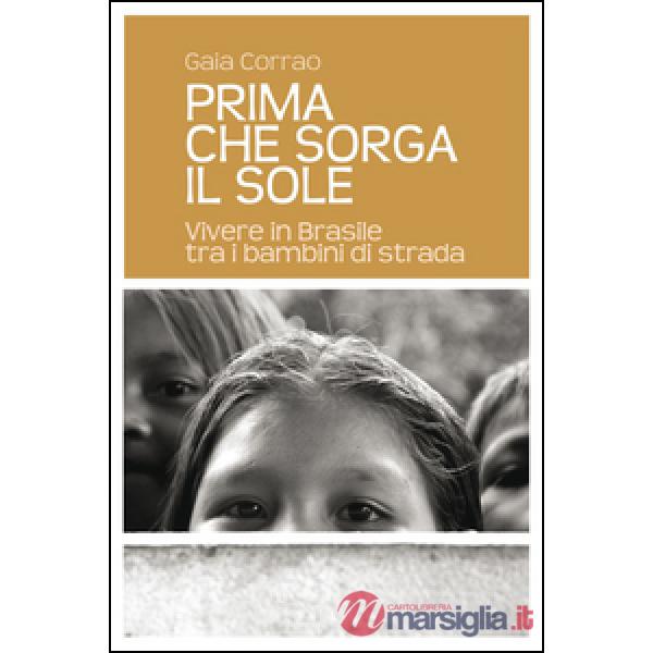 Prima che sorga il sole. Vivere in Brasile tra i bambini di strada