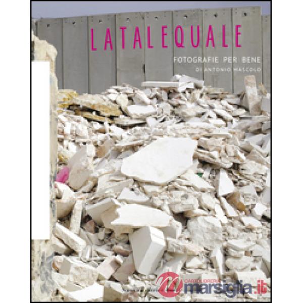 Latalequale. Fotografie per bene. Ediz. illustrata