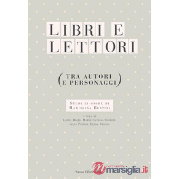 Libri e lettori (tra autori e personaggi). Studi in onore di Mariolina Bertini