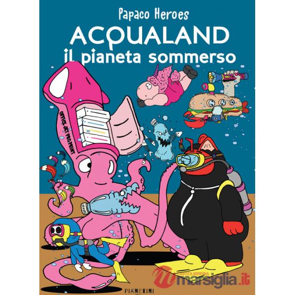 Acqualand. Il pianeta sommerso. Papaco Heroes