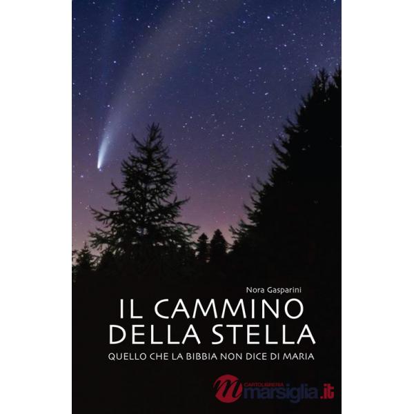 Cammino della stella. Quello che la Bibbia non dice di Maria (Il)
