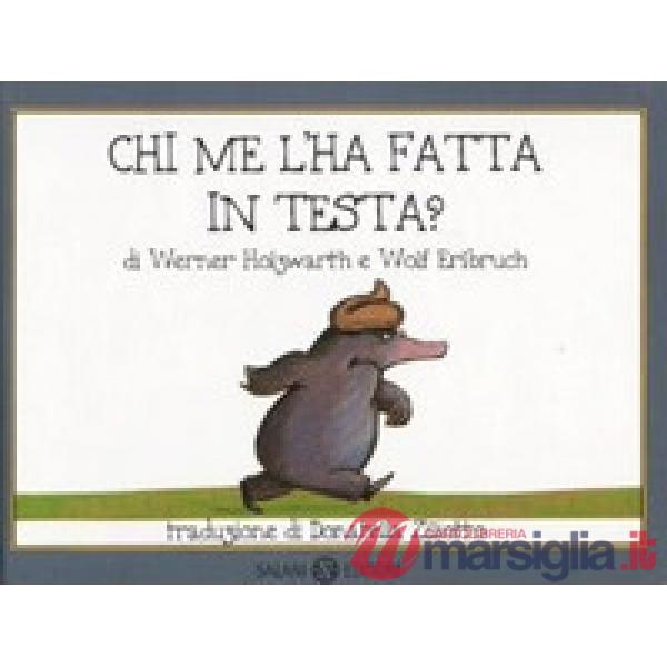 Chi me l'ha fatta in testa? Piccoli libri perfetti. Con gadget