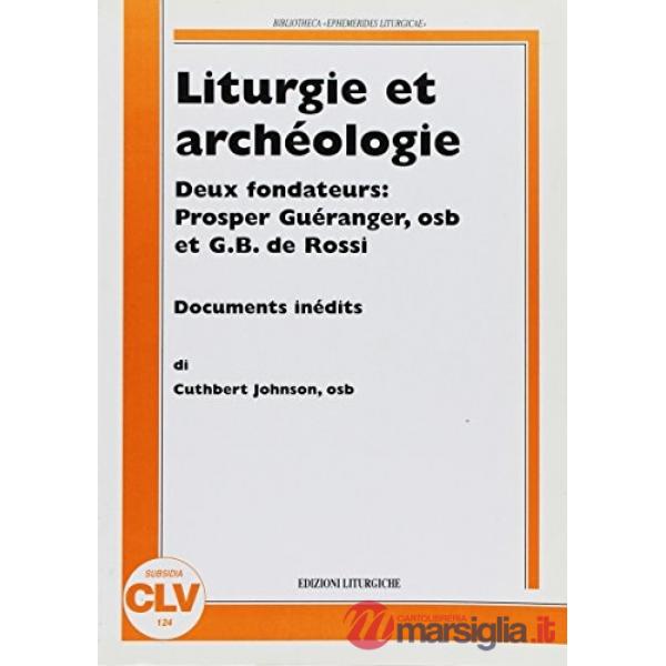 Liturgie et archéologie. Deux fondateurs: Prosper Guéranger osb et G. B. De Ross
