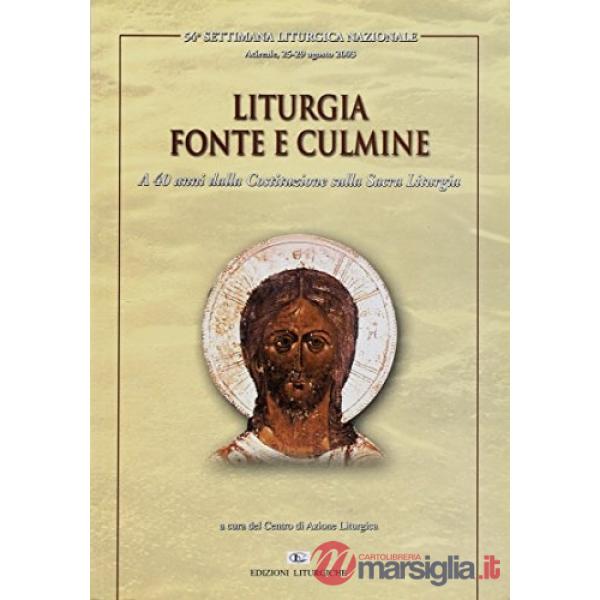 Liturgia fonte e culmine. A 40 anni dalla Costituzione sulla sacra liturgia