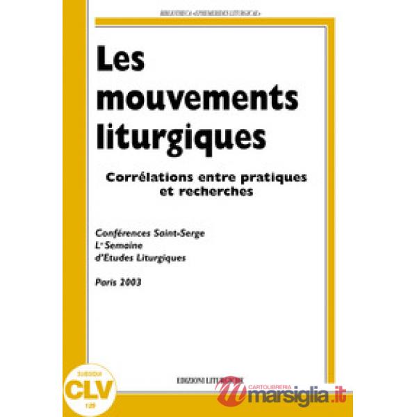 Mouvements liturgiques. Corrélations entre pratiques et recherches (Les)