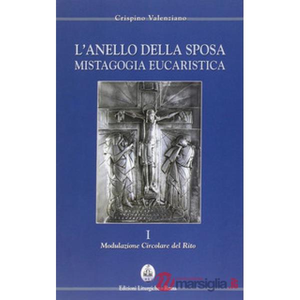 Anello della sposa. Mistagogia eucaristica. Nuova ediz. (L'). Vol. 1-2: Modulazione circolare del Rito-Forma celebrativa del Dom