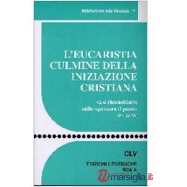 Eucaristia culmine della iniziazione cristiana. «Lo riconobbero nello spezzare i