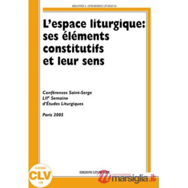 Espace liturgique: ses éléments constitutifs et leur sens (L')