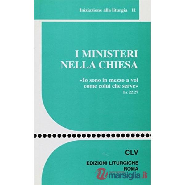 Ministeri nella Chiesa. «Io sono in mezzo a voi come colui che serve». Lc 22,27 