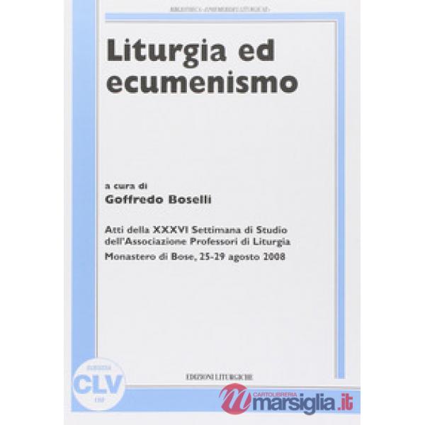 Liturgia ed ecumenismo. Atti della 36° Settimana di studio dell'Associazione pro