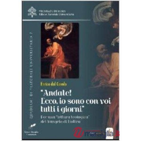 Andate! Io sono con voi tutti i giorni. Per una «lettura teologica» del Vangelo 