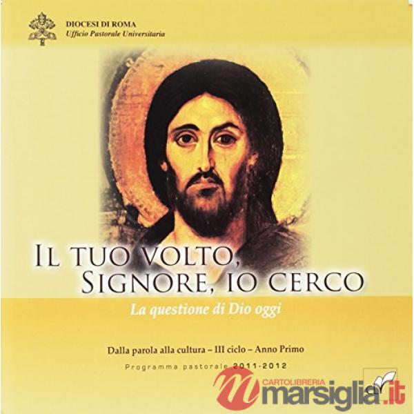 Tuo volto, Signore, io cerco. La questione di Dio oggi. Dalla parola alla cultur