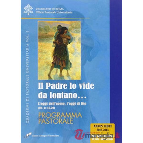 Padre lo vide da lontano (Il). Vol. 1: L' oggi dell'uomo, l'oggi di Dio (cfr. Lc