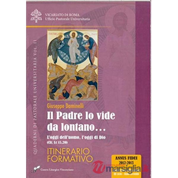 Padre lo vide da lontano (Il). Vol. 2: L' oggi dell'uomo, l'oggi di Dio (cfr. Lc
