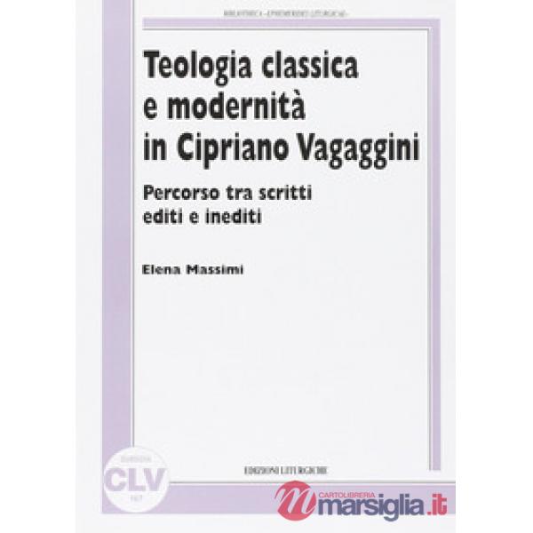 Teologia classica e modernità in Cipriano Vagaggini. Percorso tra scritti editi 
