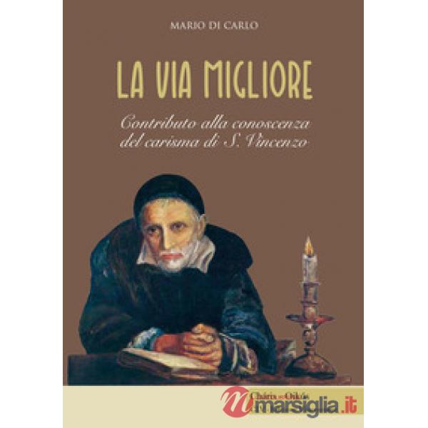 Via migliore. Contributo alla conoscenza del carisma di S. Vincenzo (La)