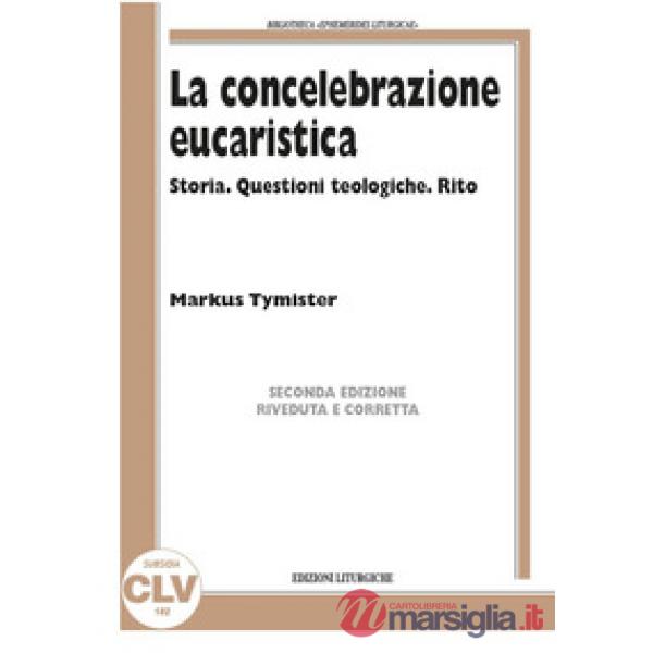Concelebrazione eucaristica. Storia. Questioni teologiche. Rito (La)
