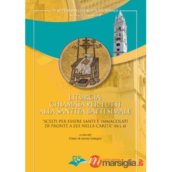 Liturgia: chiamata per tutti alla Santità battesimale. «Scelti per essere Santi e Immacolati di fronte a Lui nella carità» (Ef 1