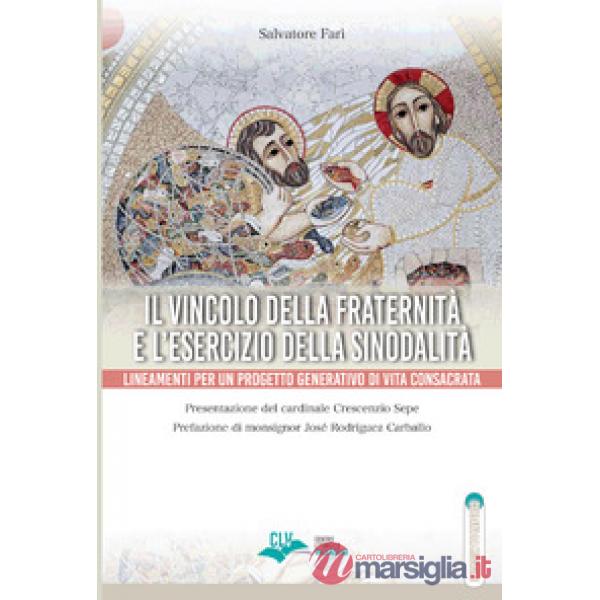 Vincolo della fraternità e l'esercizio della sinodalità. Lineamenti per un progetto generativo di vita consacrata (Il)