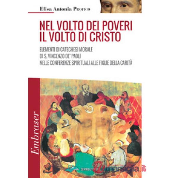 Nel volto dei poveri il volto di Cristo. Elementi di catechesi morale di san Vincenzo De' Paoli nelle conferenze spirituali alle