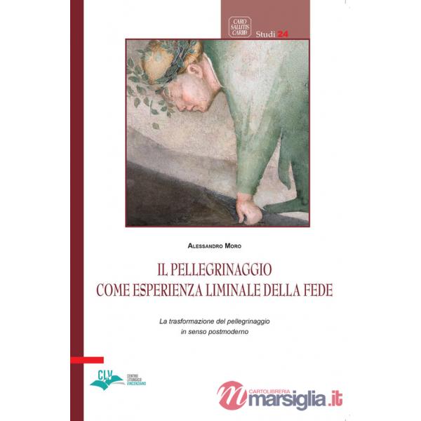 Pellegrinaggio come esperienza liminale della fede. La trasformazione del pellegrinaggio in senso postmoderno (Il)