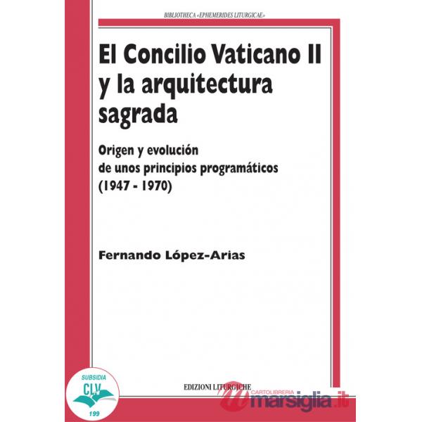 Concilio Vaticano II y la arquitectura sagrada. Origen y evolución de unos principios programáticos (1947-1970) (El)