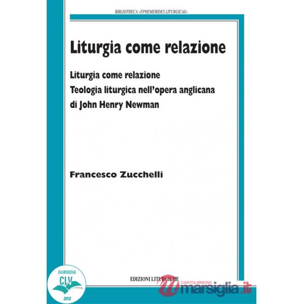 Liturgia come relazione. Teologia liturgica nell'opera anglicana di John Henry Newman