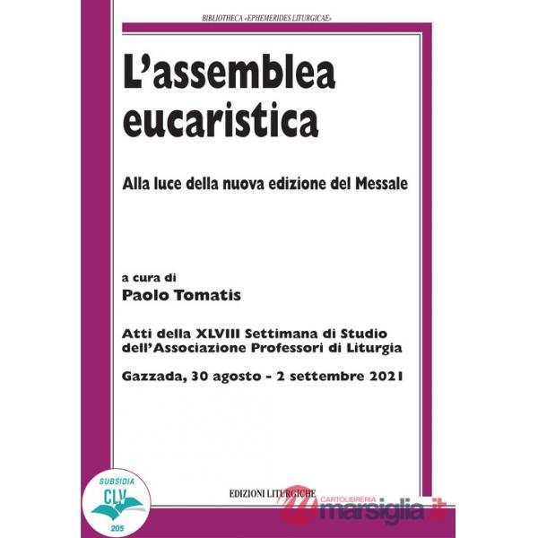 Assemblea eucaristica. Alla luce della nuova edizione del Messale. Atti della XLVIII settimana di studio dell'Associazione profe