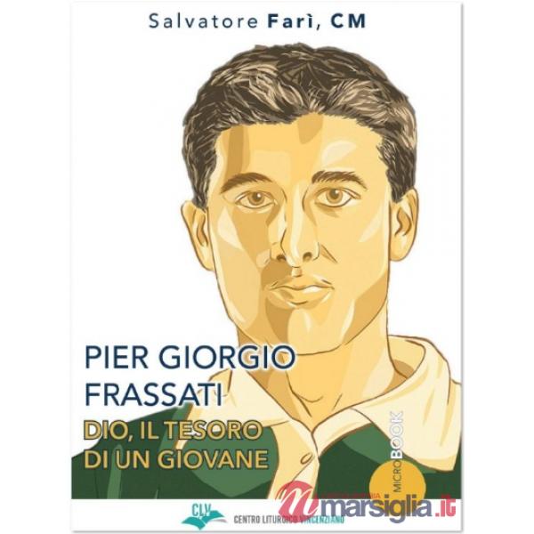 Pier Giorgio Frassati. Dio, il tesoro di un giovane