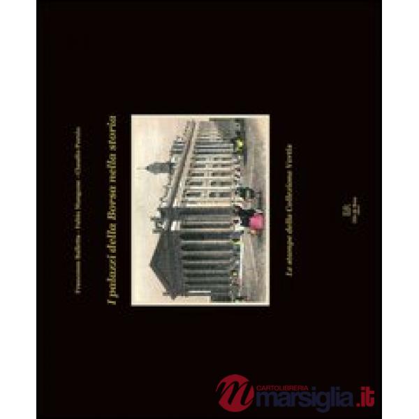 Palazzi della Borsa nella storia. Le stampe della collezione Vertis. Ediz. illustrata (I)