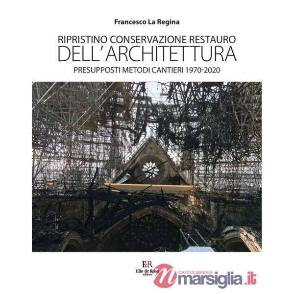 Ripristino conservazione restauro dell'architettura. Presupposti metodi cantieri 1970-2020