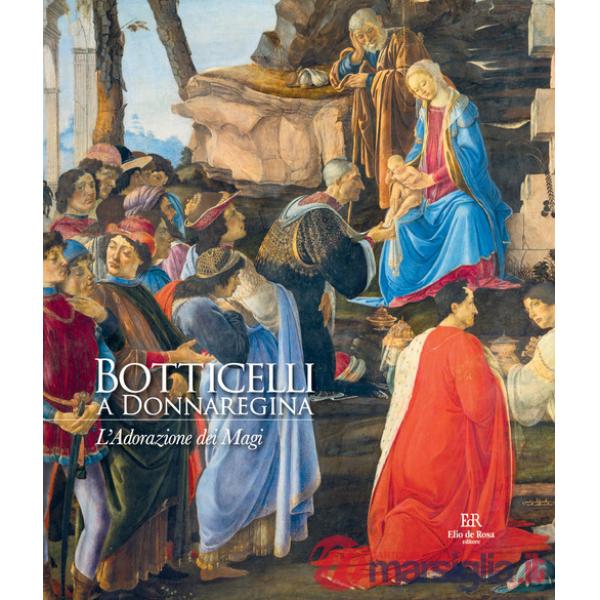 Botticelli a Donnaregina. L'Adorazione dei Magi. Ediz. a colori