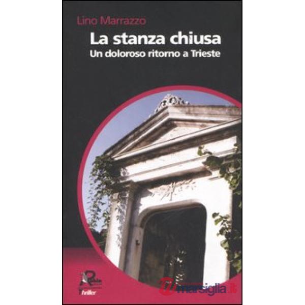 Stanza chiusa. Un doloroso ritorno a Trieste (La)
