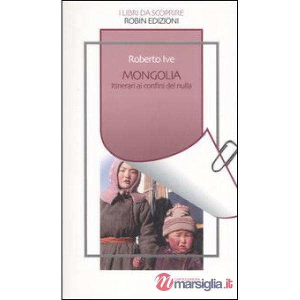 Mongolia. Itinerari ai confini del nulla