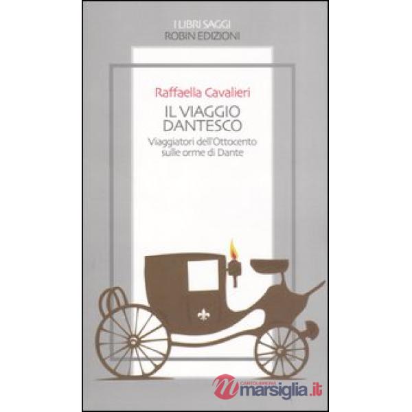 Viaggio dantesco. Viaggiatori dell'Ottocento sulle orme di Dante (Il)