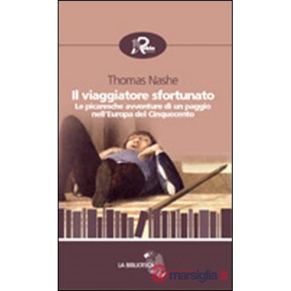 Viaggiatore sfortunato. Le picaresche avventure di un paggio nell'Europa del Cinquecento (Il)