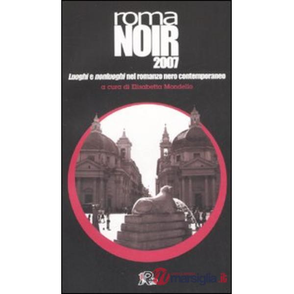 Roma noir 2007. Luoghi e nonluoghi nel romanzo nero contemporaneo
