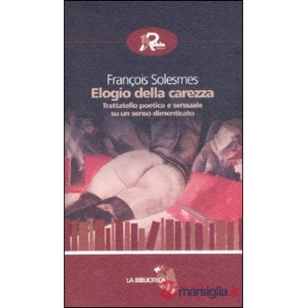 Elogio della carezza. Trattatello poetico e sensuale su un senso dimenticato