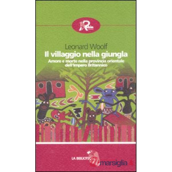 Villaggio nella giungla. Amore e morte nella provincia orientale dell'impero britannico (Il)