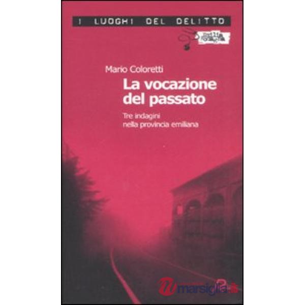 Vocazione del passato. Tre indagini nella provincia emiliana (La)