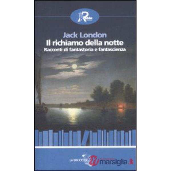 Richiamo della notte. Racconti di fantastoria e fantascienza (Il)