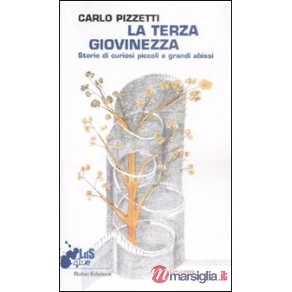 Terza giovinezza. Storie di curiosi piccoli e grandi abissi (La)