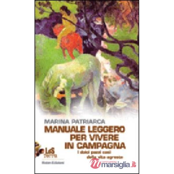 Manuale leggero per vivere in campagna. I dolci pazzi casi della vita agreste