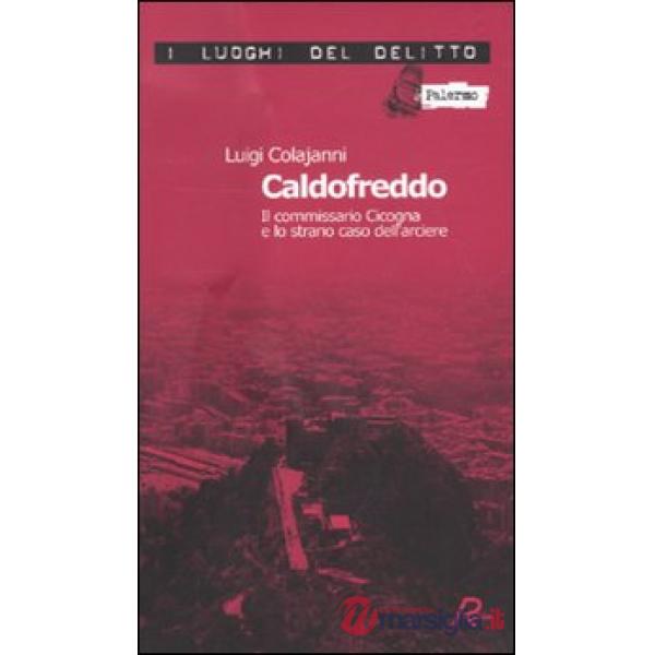 Caldofreddo. Il commissario Cicogna e lo strano caso dell'arciere. Le inchieste 