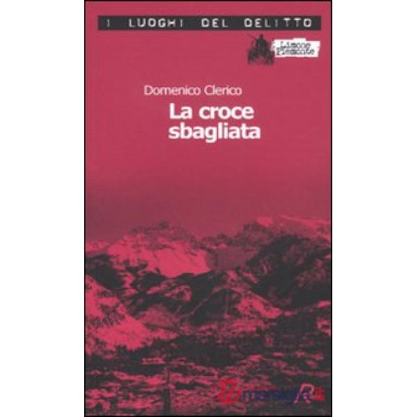 Croce sbagliata. Le inchieste di Giulio Alberti e Luigi Grosso (La). Vol. 1
